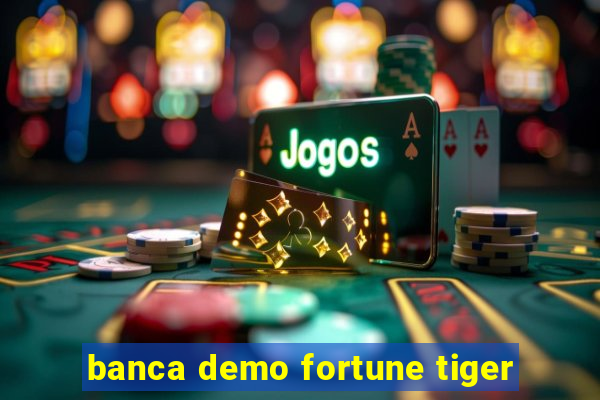 banca demo fortune tiger